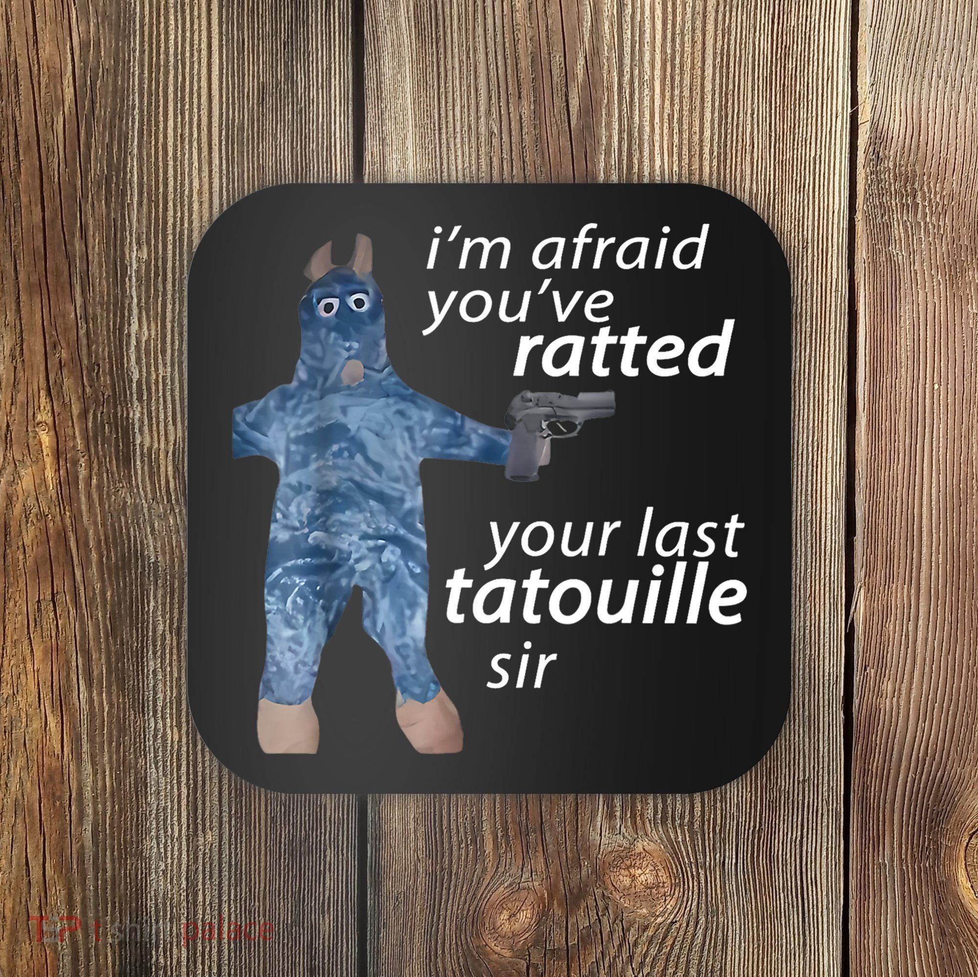 IM Afraid YouVe Ratted Your Last Tatouille Sir Funny Meme Coaster