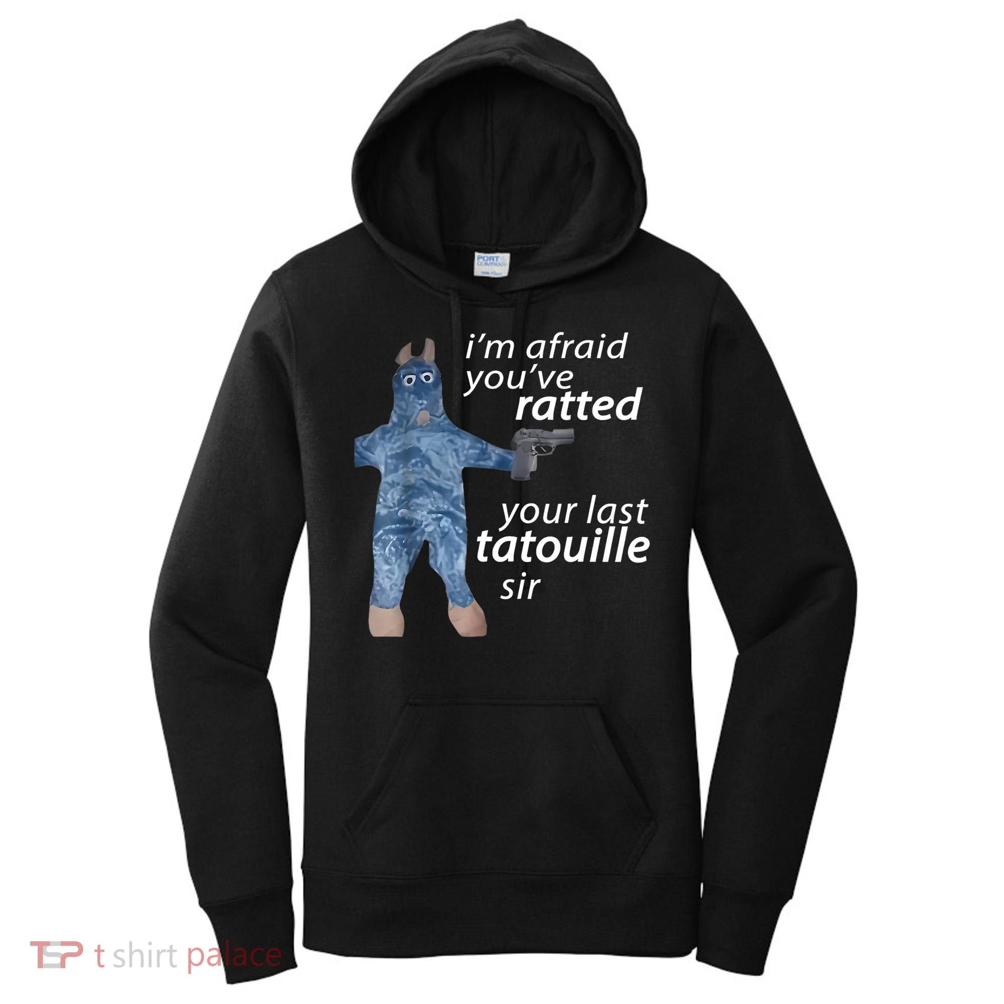 IM Afraid YouVe Ratted Your Last Tatouille Sir Funny Meme Women's Hoodie