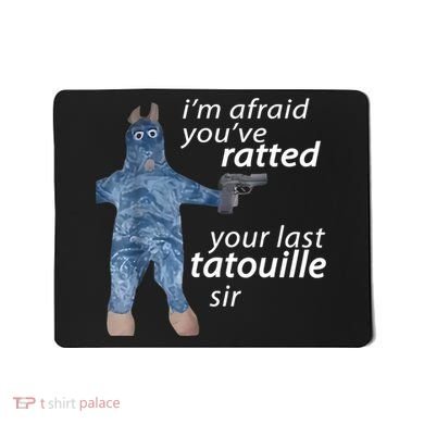 IM Afraid YouVe Ratted Your Last Tatouille Sir Funny Meme Mousepad