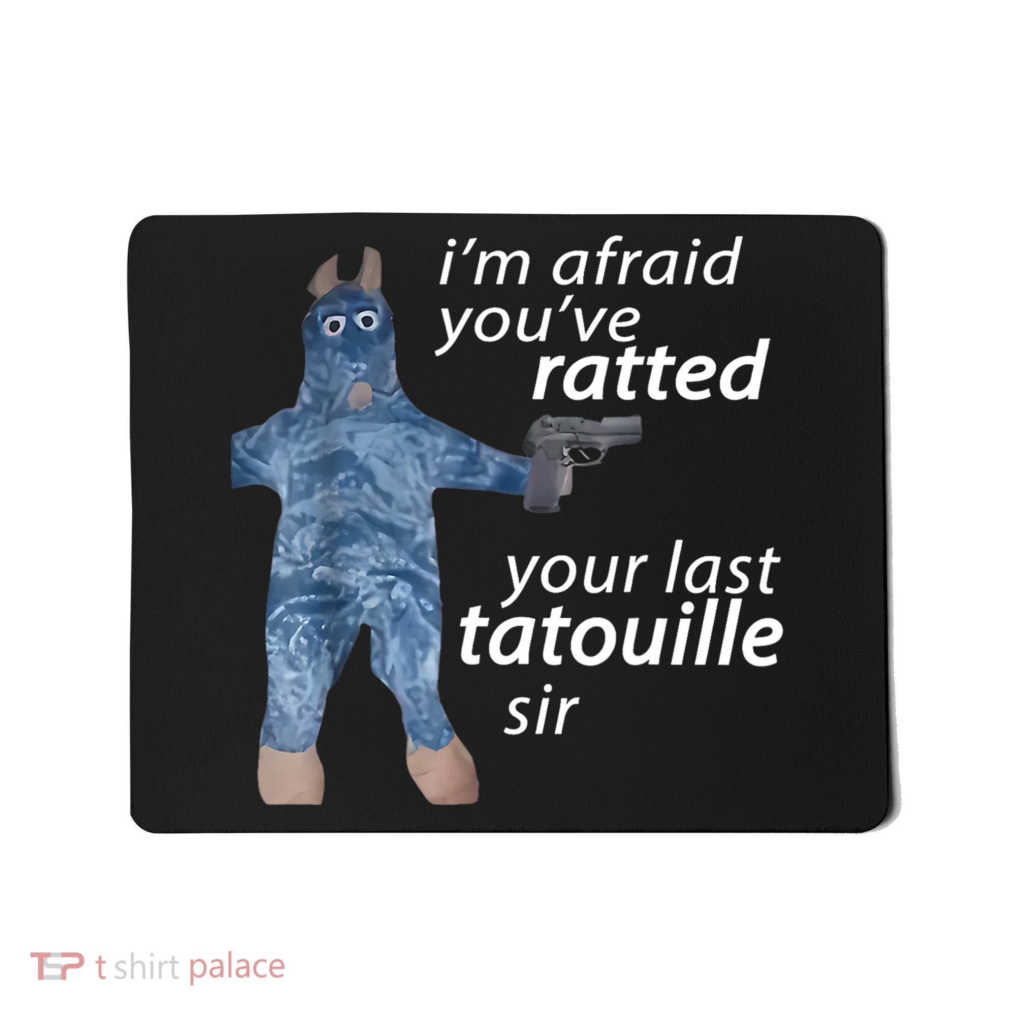 IM Afraid YouVe Ratted Your Last Tatouille Sir Funny Meme Mousepad