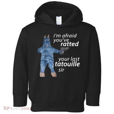 IM Afraid YouVe Ratted Your Last Tatouille Sir Funny Meme Toddler Hoodie