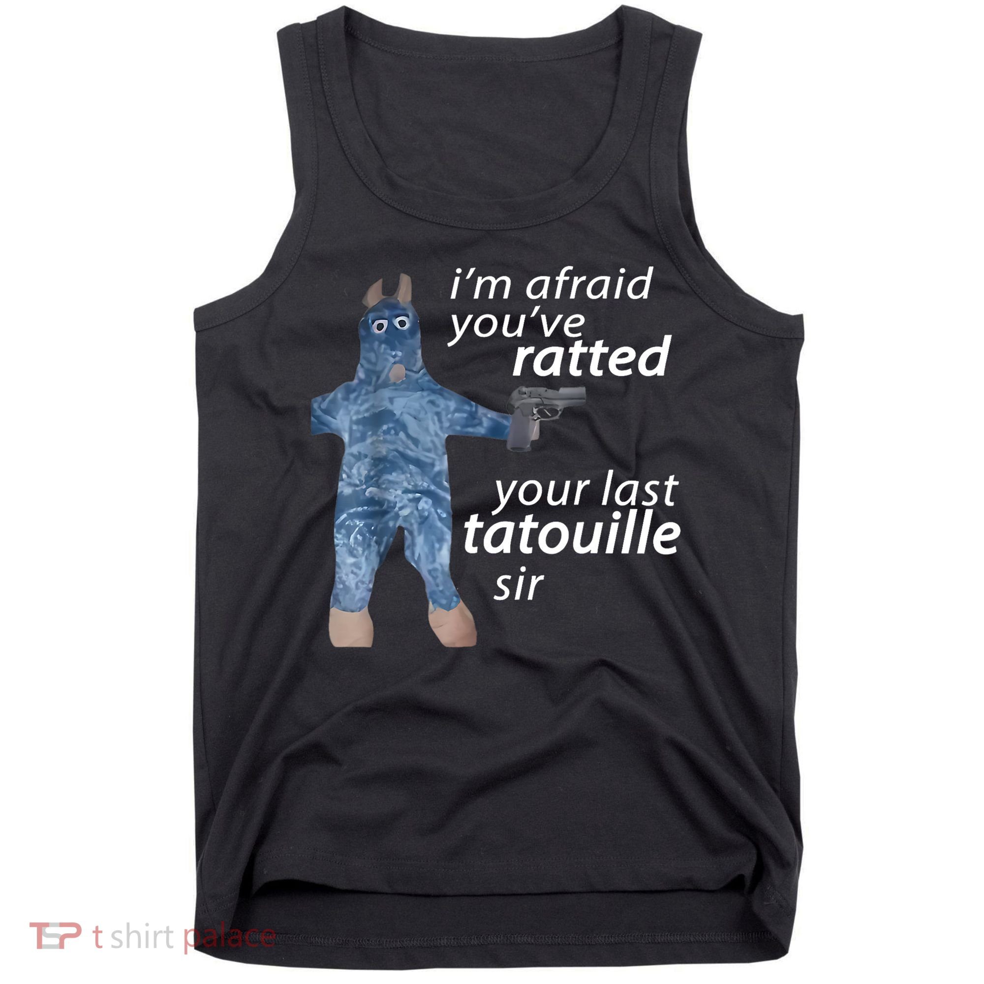 IM Afraid YouVe Ratted Your Last Tatouille Sir Funny Meme Tank Top