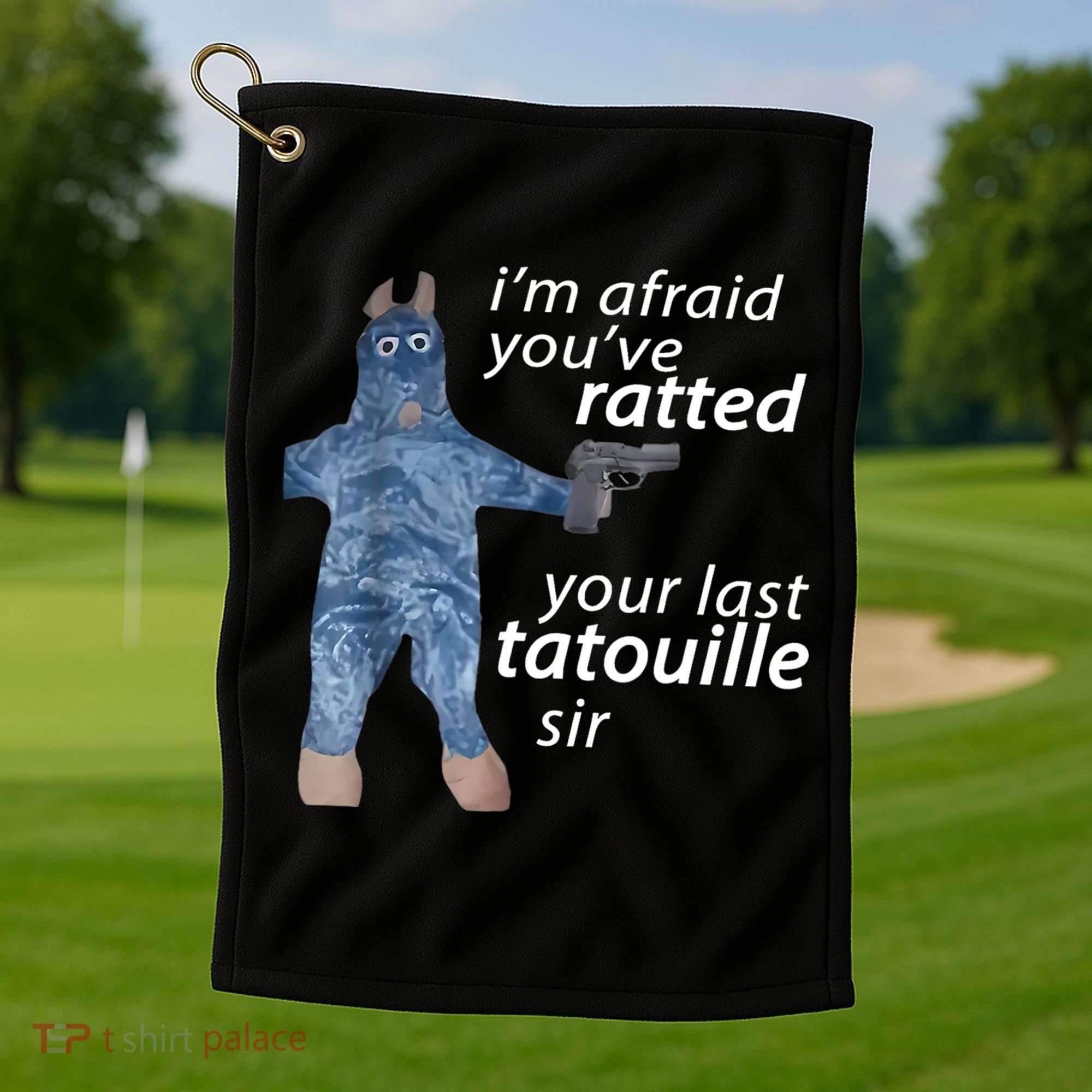 IM Afraid YouVe Ratted Your Last Tatouille Sir Funny Meme Golf Towel