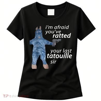 IM Afraid YouVe Ratted Your Last Tatouille Sir Funny Meme Women's T-Shirt