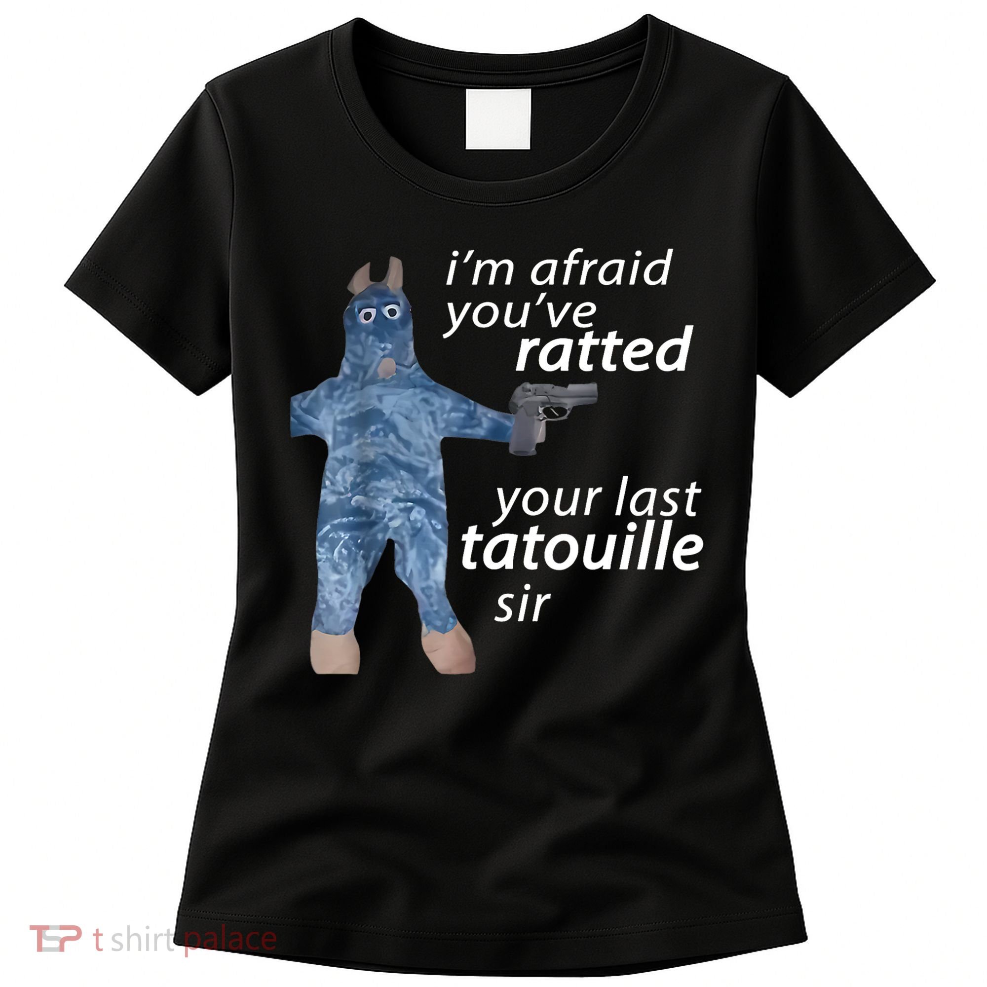 IM Afraid YouVe Ratted Your Last Tatouille Sir Funny Meme Women's T-Shirt