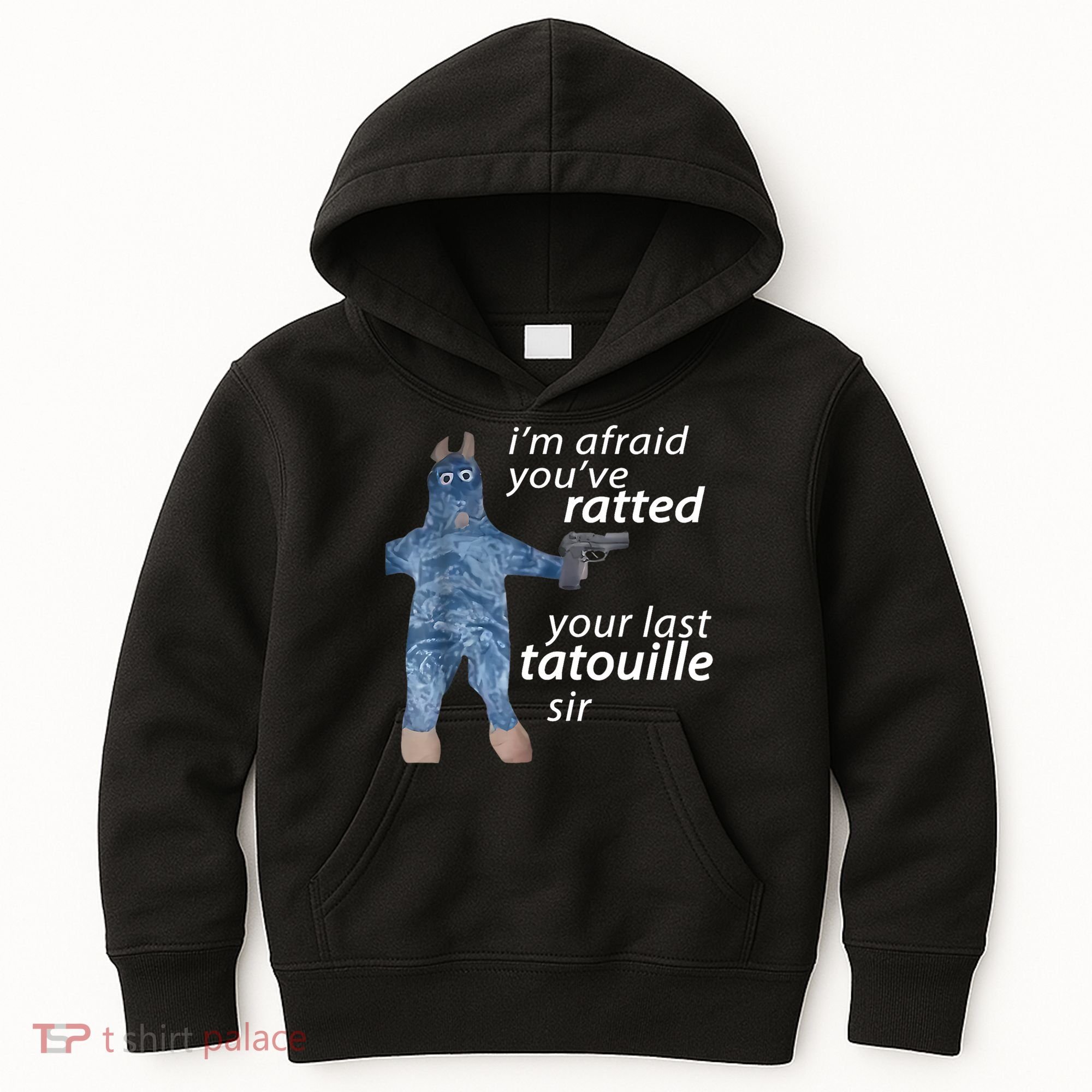 IM Afraid YouVe Ratted Your Last Tatouille Sir Funny Meme Kids Hoodie