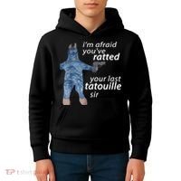 IM Afraid YouVe Ratted Your Last Tatouille Sir Funny Meme Kids Hoodie thumb 4