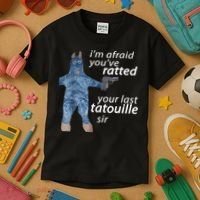 IM Afraid YouVe Ratted Your Last Tatouille Sir Funny Meme Kids T-Shirt thumb 3