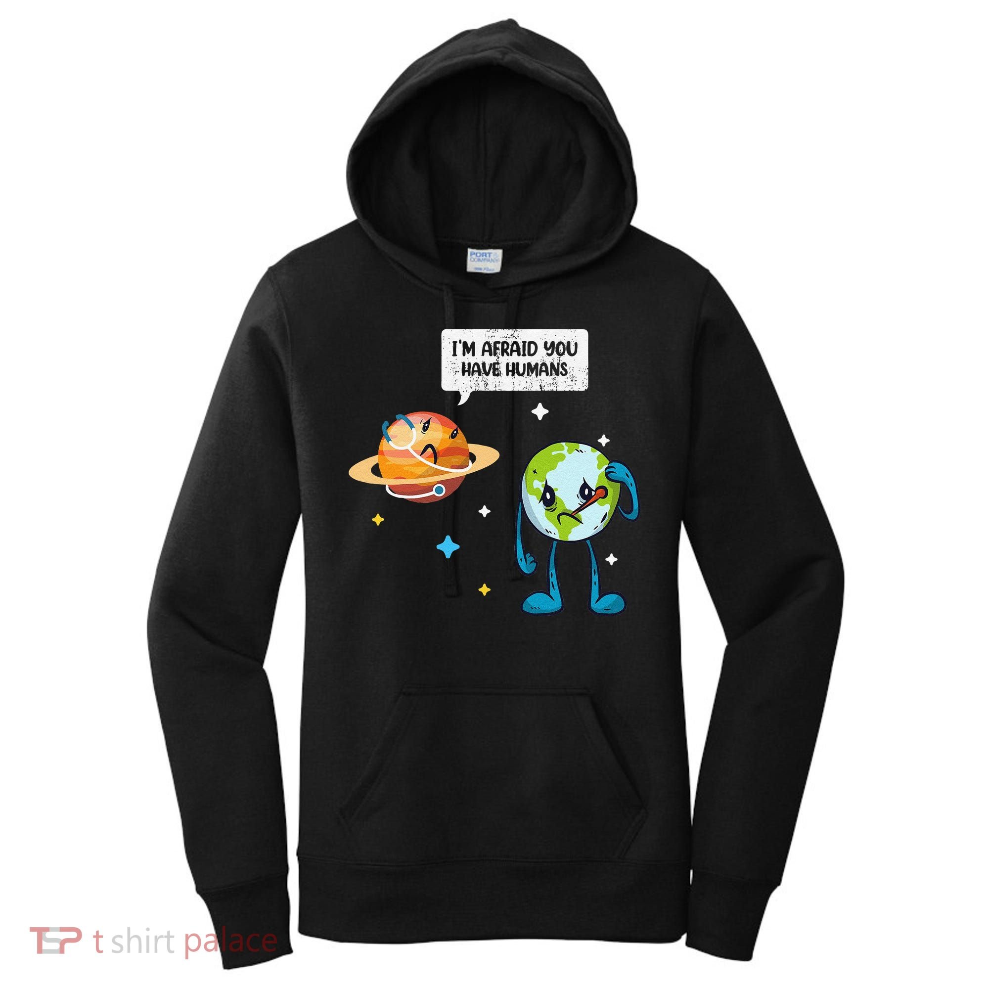 I'm Afraid You Have Humans Earth Day Climate Change Women's Hoodie