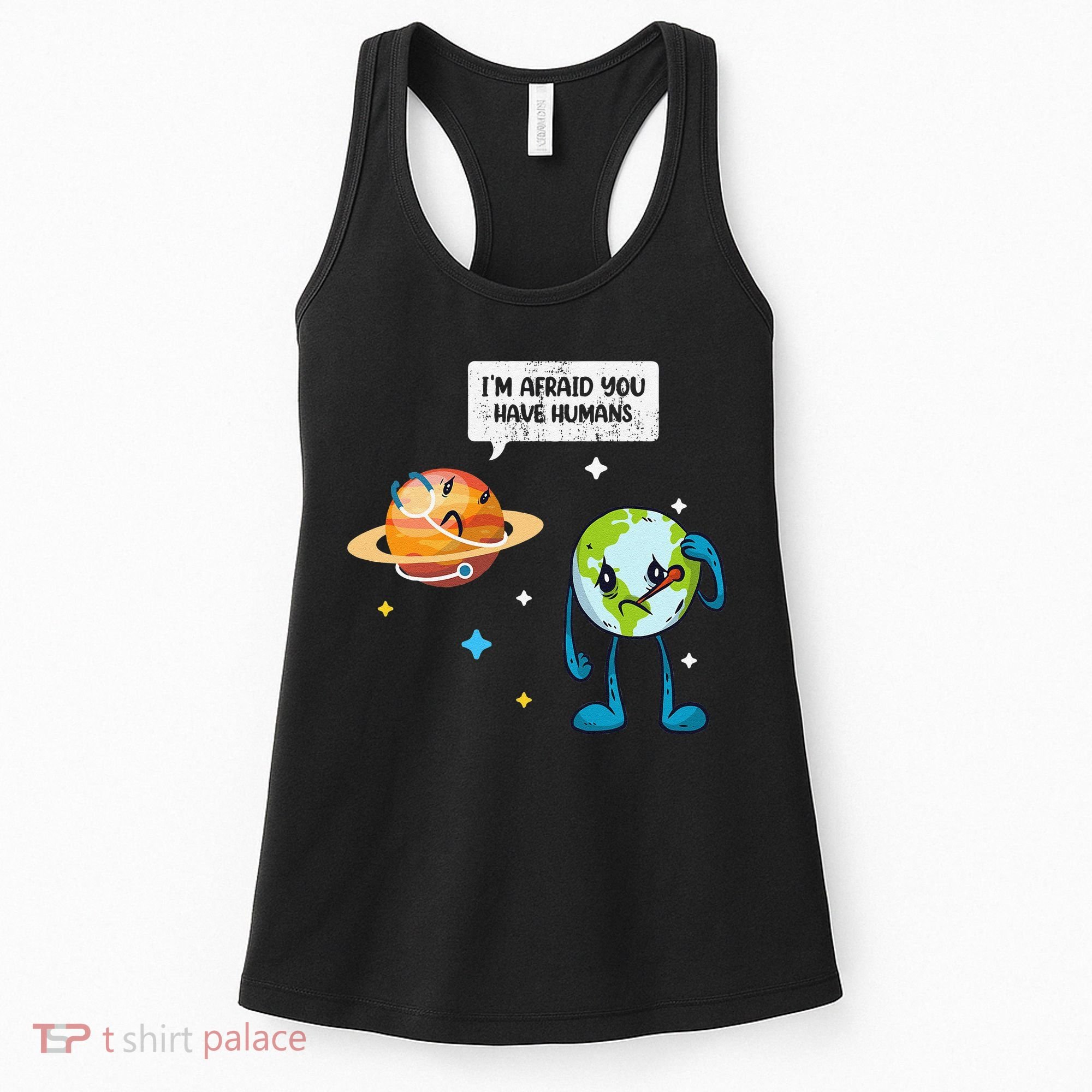 I'm Afraid You Have Humans Earth Day Climate Change Women's Tank Top