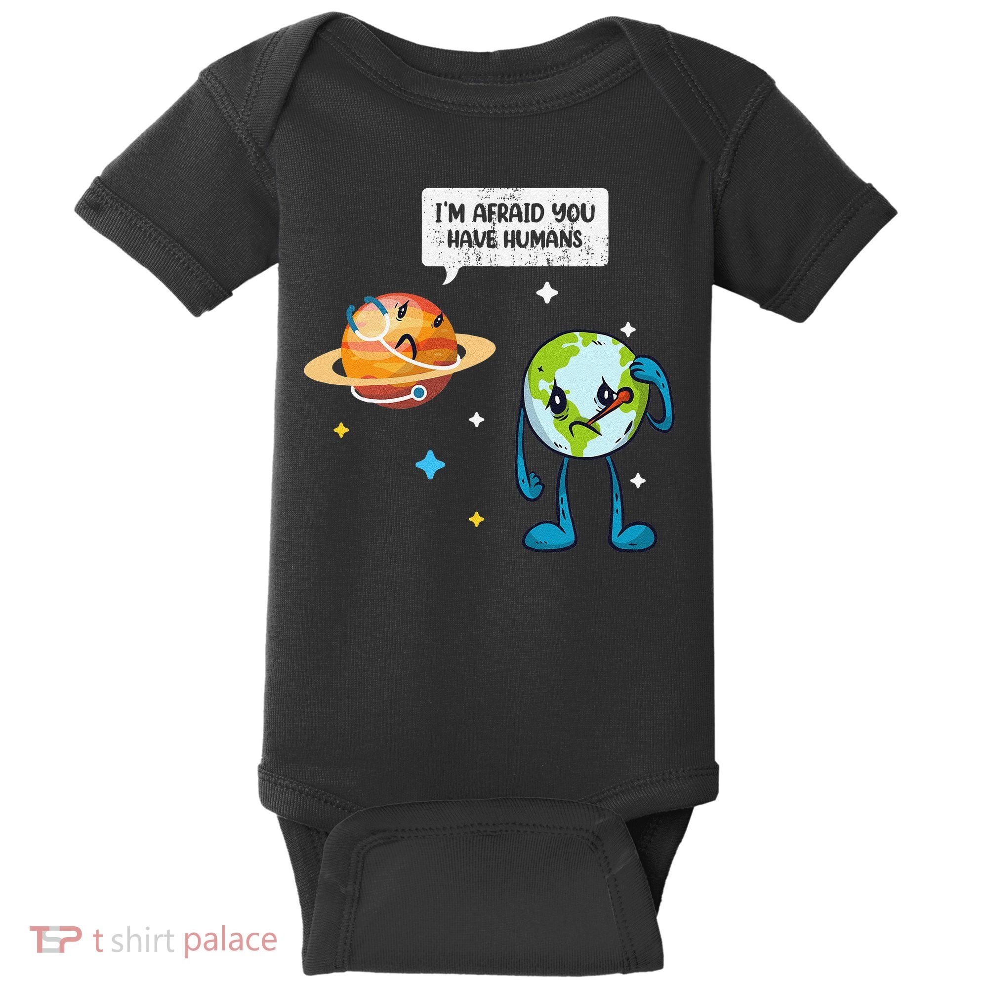 I'm Afraid You Have Humans Earth Day Climate Change Baby Bodysuit