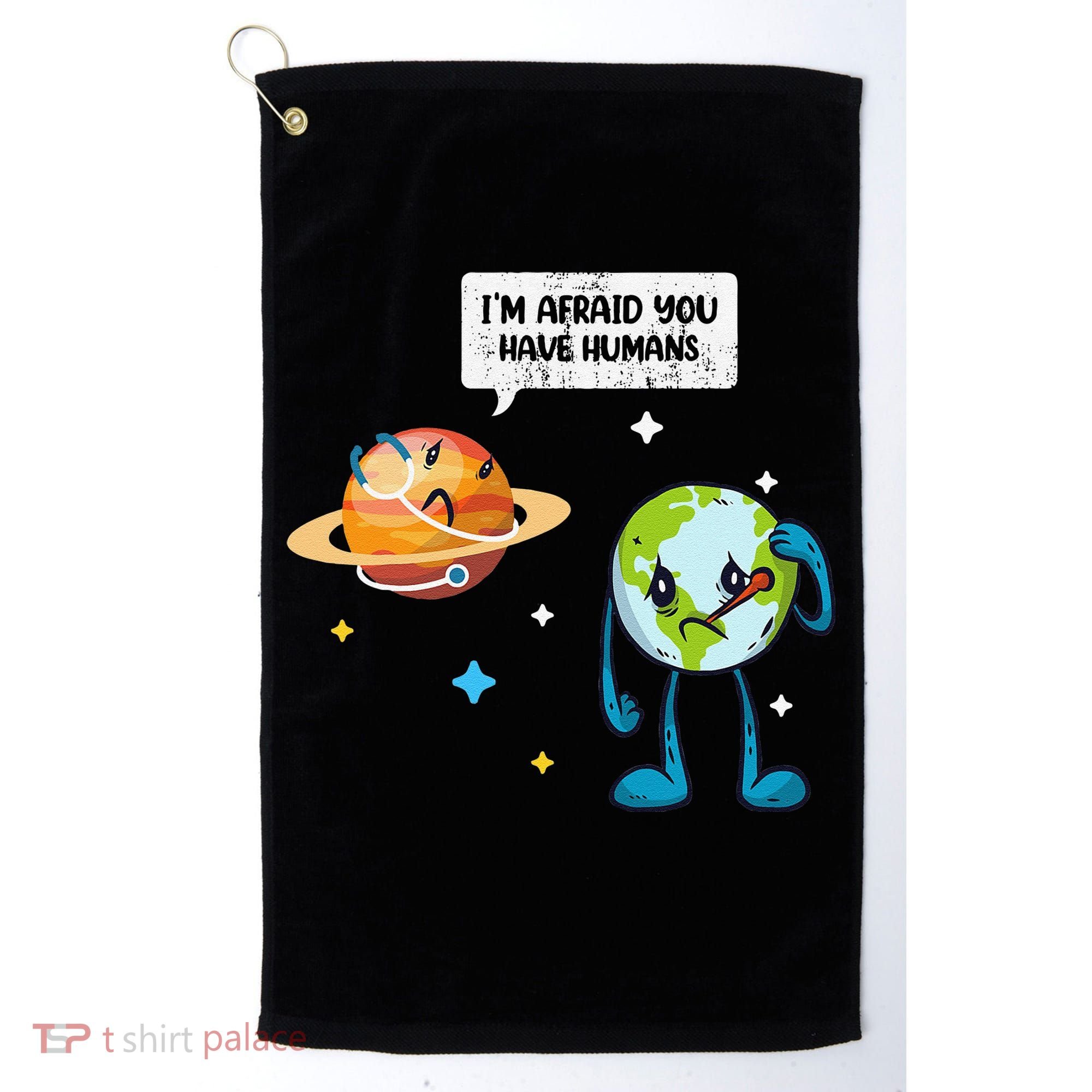 I'm Afraid You Have Humans Earth Day Climate Change Golf Towel
