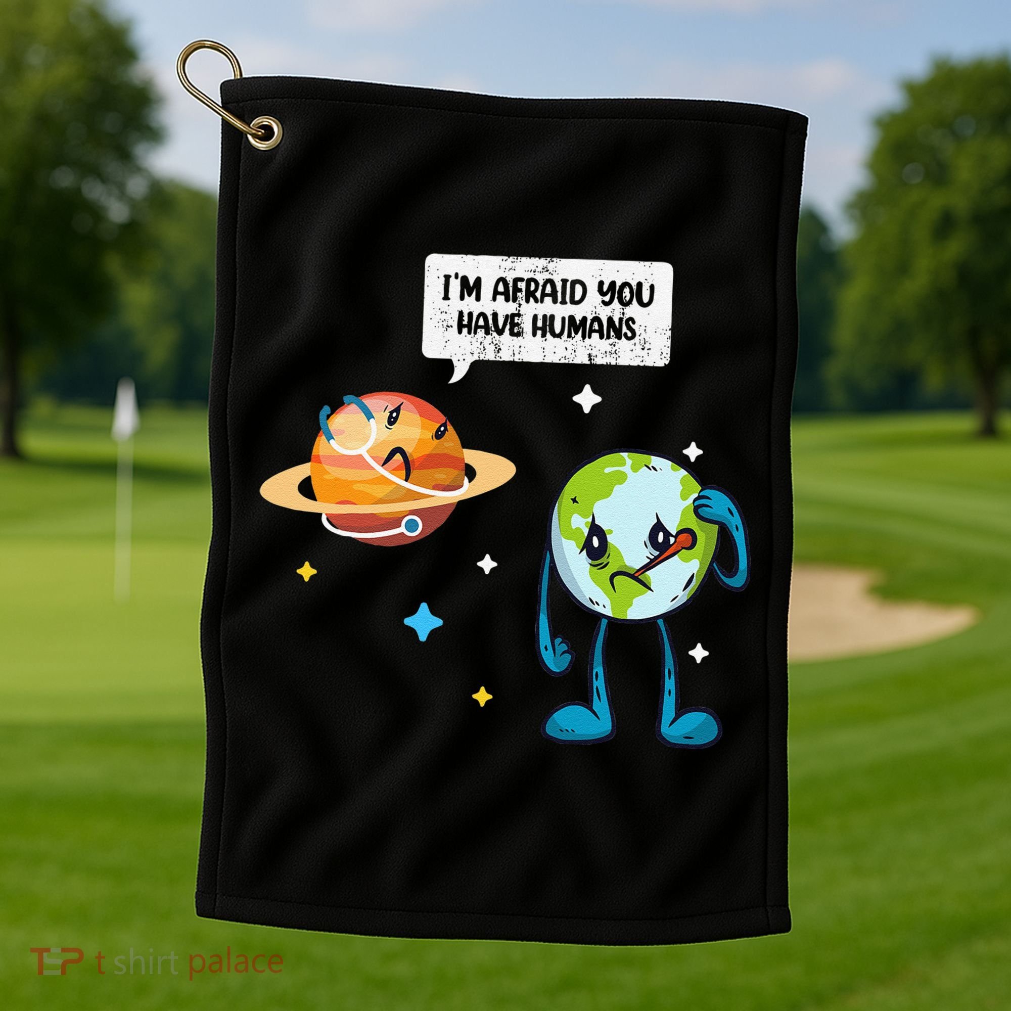 I'm Afraid You Have Humans Earth Day Climate Change Golf Towel