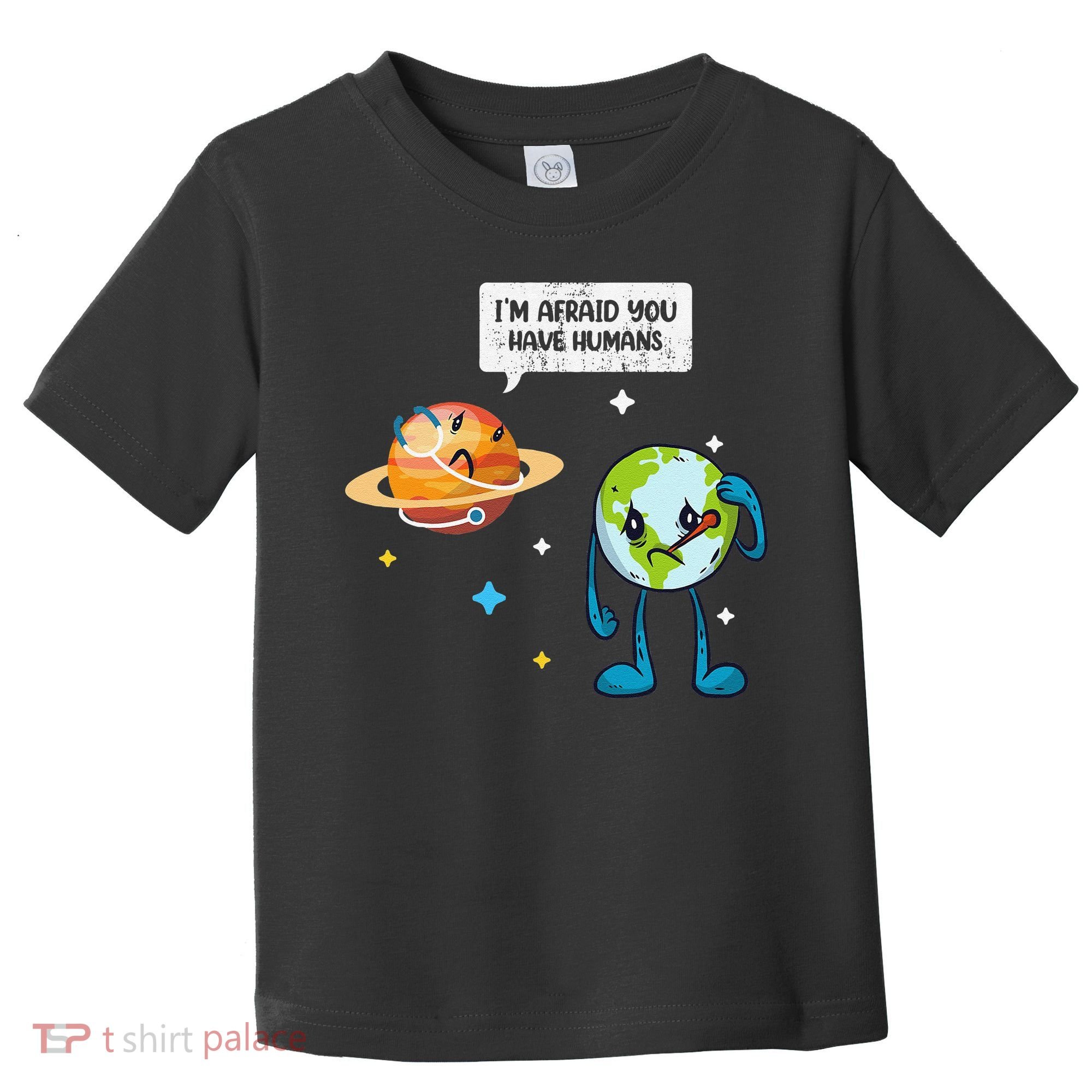 I'm Afraid You Have Humans Earth Day Climate Change Toddler T-Shirt