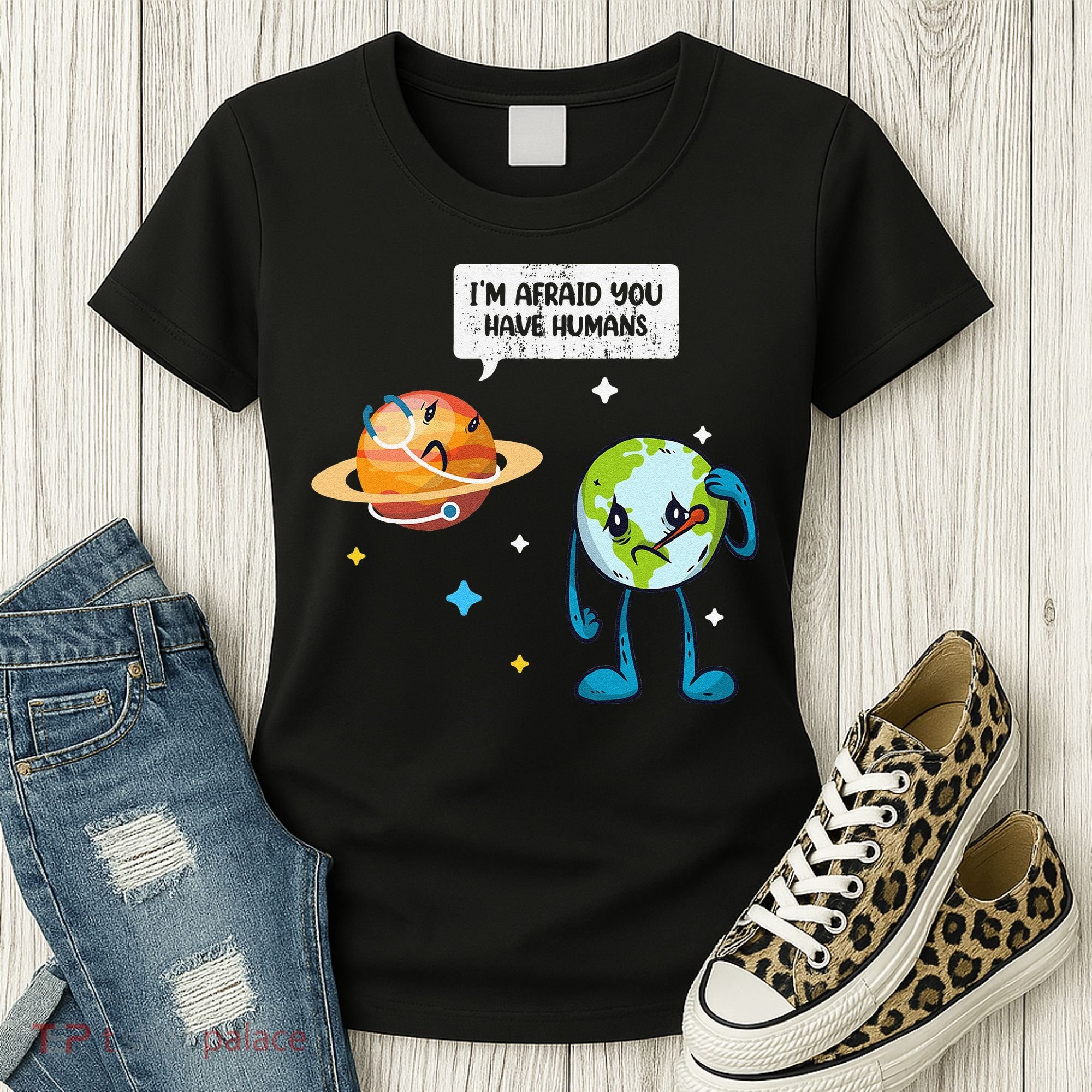 I'm Afraid You Have Humans Earth Day Climate Change Women's T-Shirt