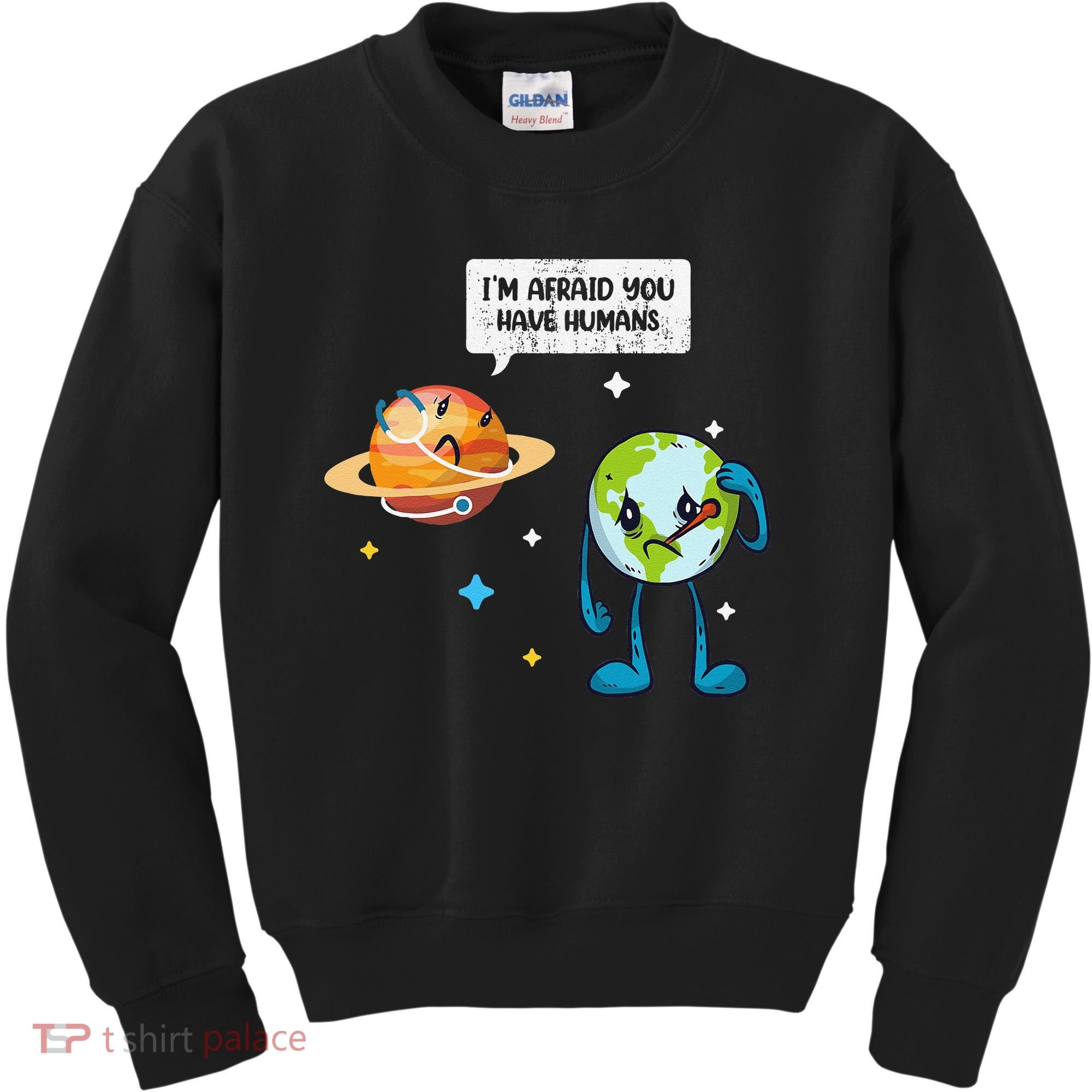 I'm Afraid You Have Humans Earth Day Climate Change Kids Sweatshirt