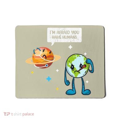 I'm Afraid You Have Humans Earth Day Climate Change Mousepad