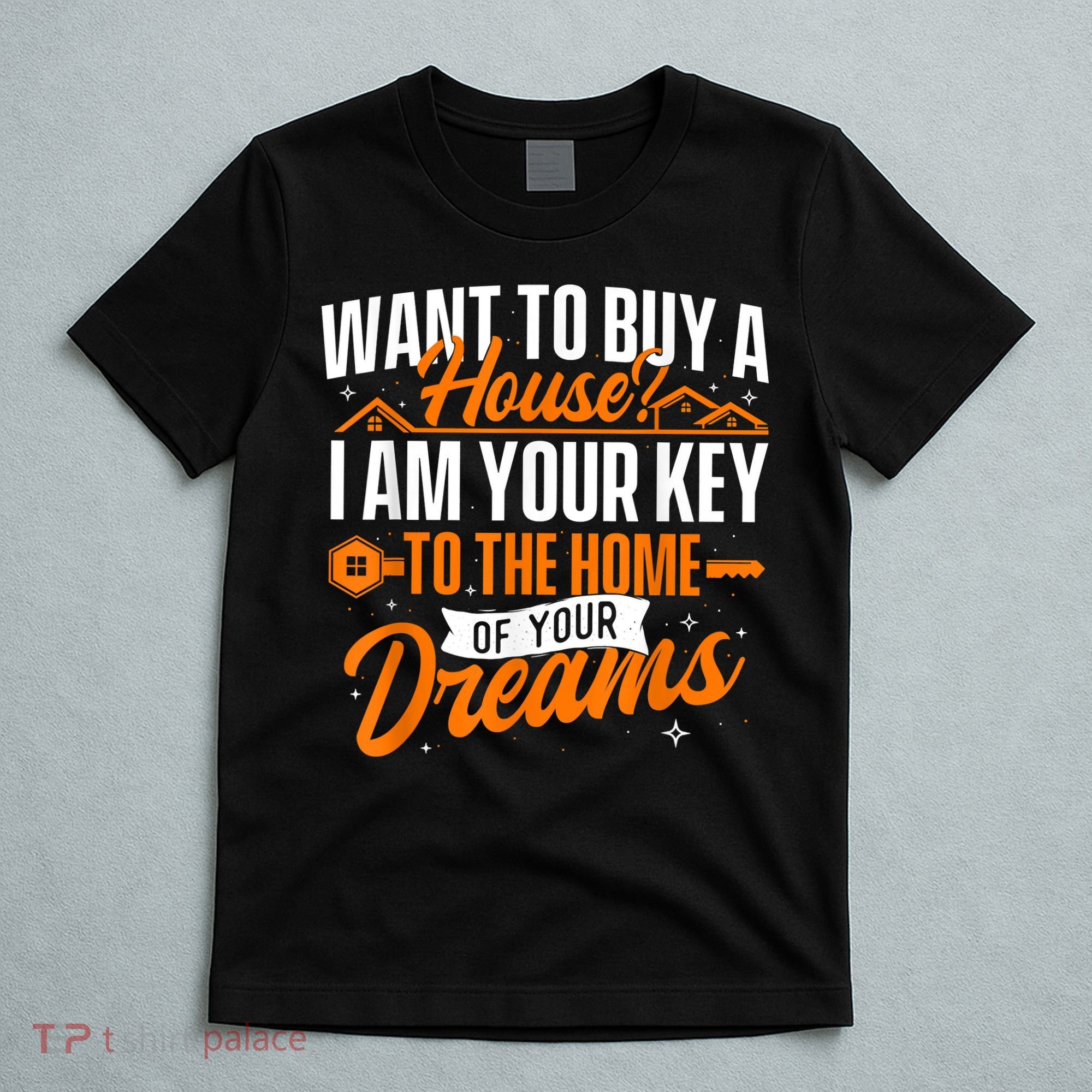 I Am Your Key To The Home Of Your Dreams Real Estate Agent T-Shirt