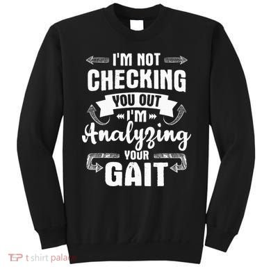 I'm Analyzing Your Gait Physical Therapy Therapist PT Sweatshirt