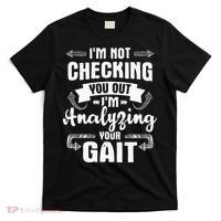 I'm Analyzing Your Gait Physical Therapy Therapist PT T-Shirt thumb 0
