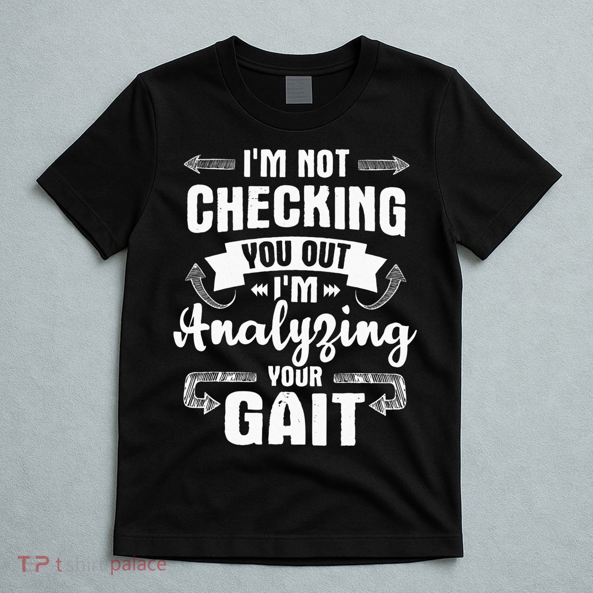 I'm Analyzing Your Gait Physical Therapy Therapist PT T-Shirt