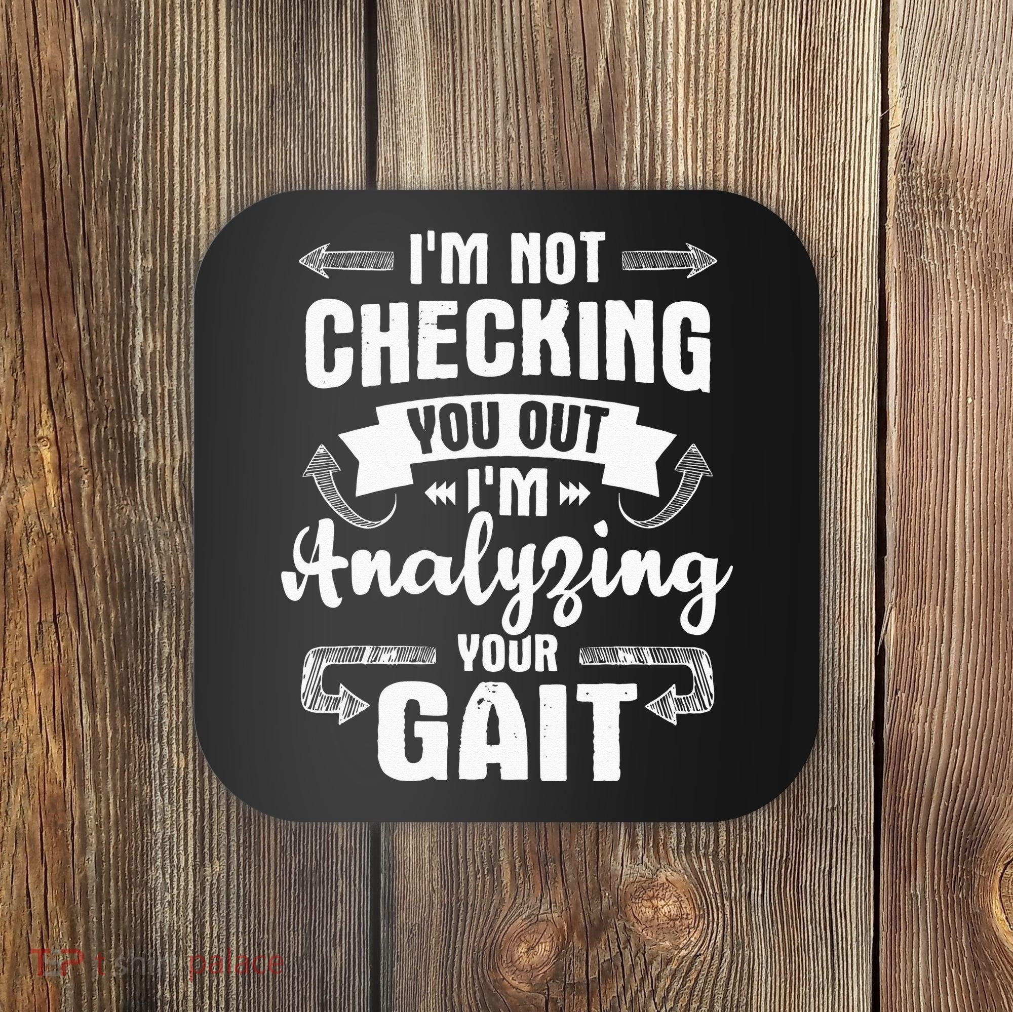 I'm Analyzing Your Gait Physical Therapy Therapist PT Coaster