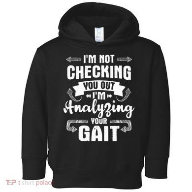 I'm Analyzing Your Gait Physical Therapy Therapist PT Toddler Hoodie