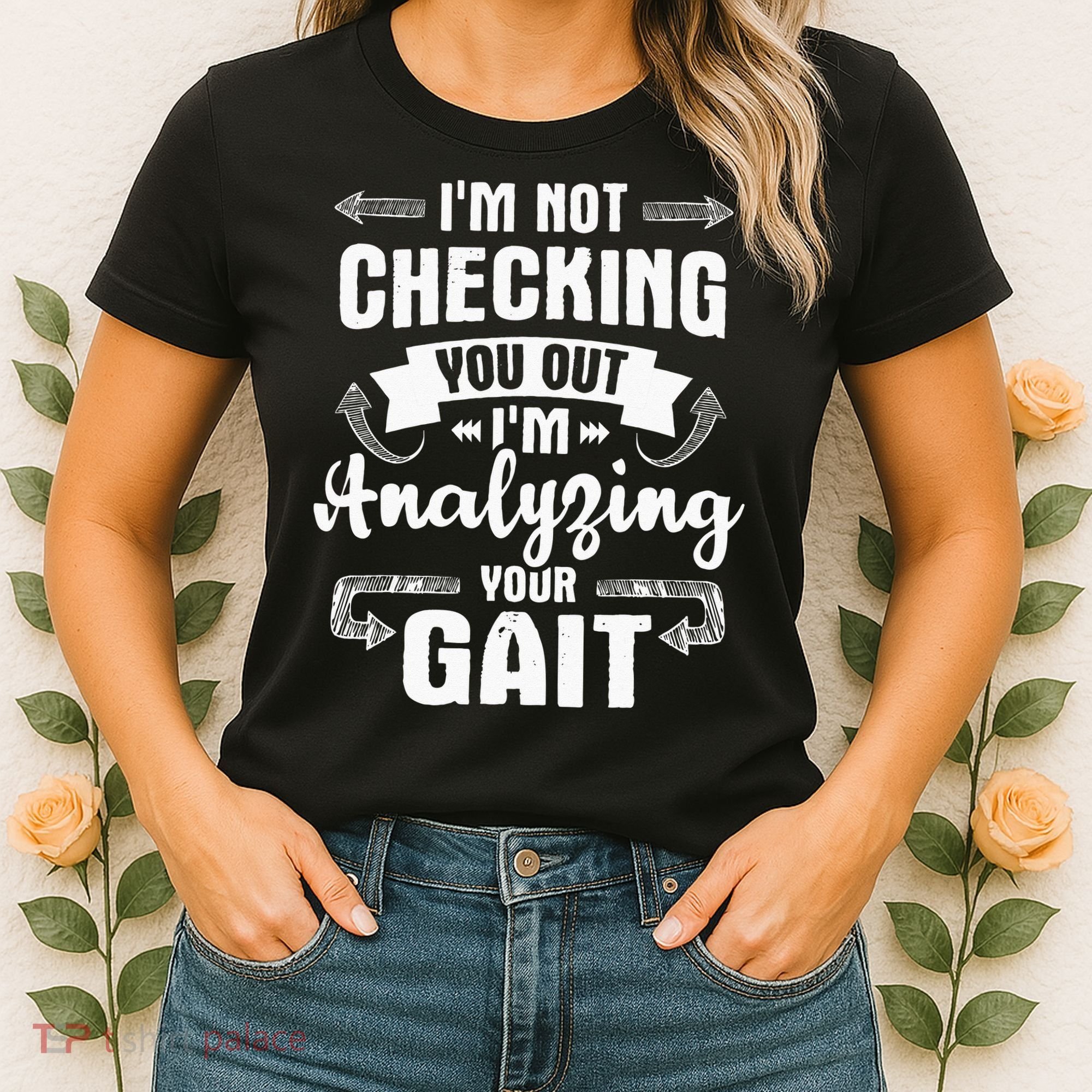 I'm Analyzing Your Gait Physical Therapy Therapist PT Women's T-Shirt