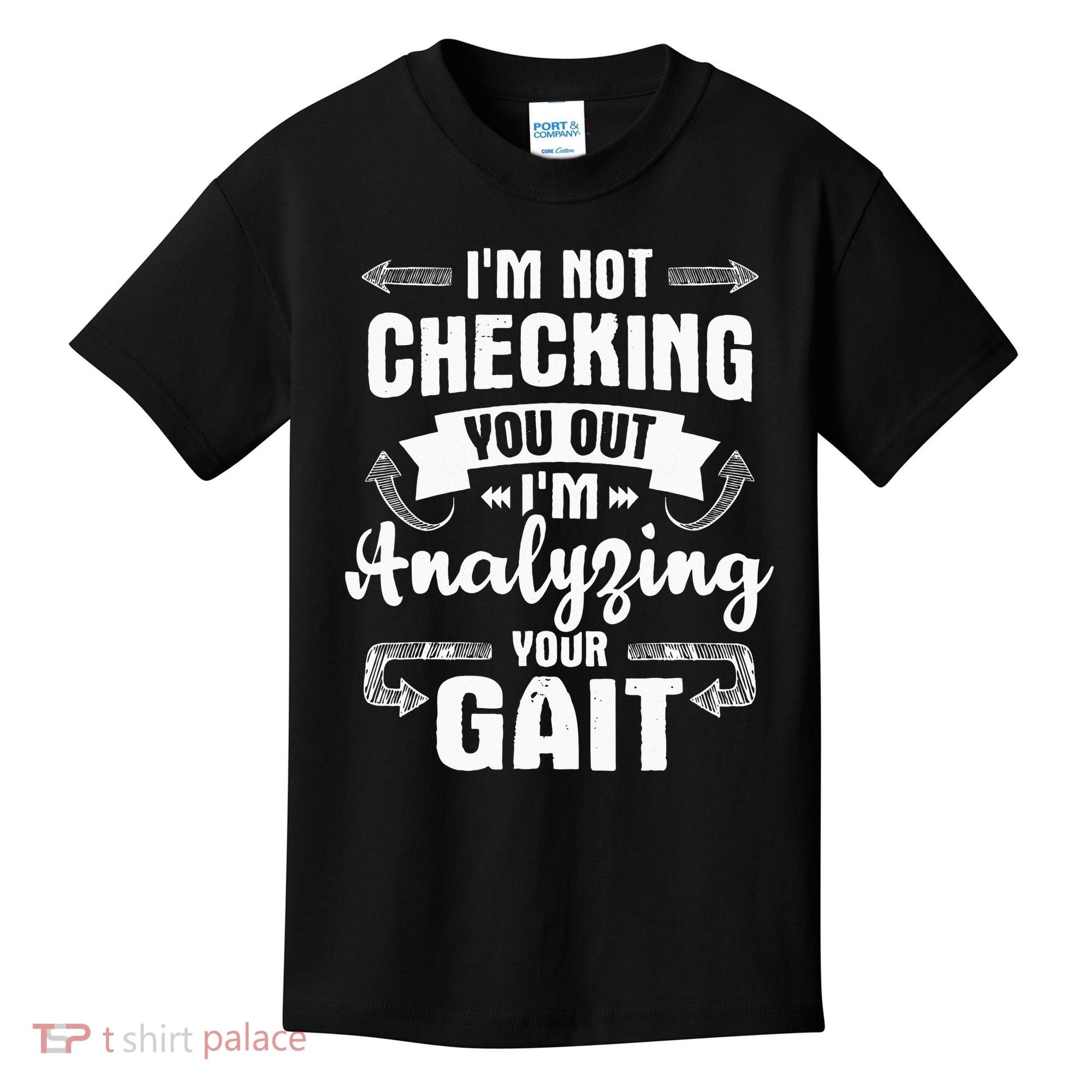 I'm Analyzing Your Gait Physical Therapy Therapist PT Kids T-Shirt