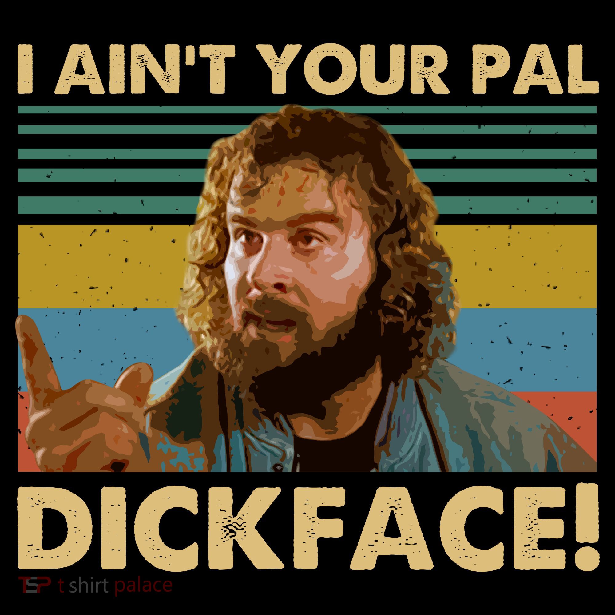 I AinT Your Pal Dickface Vintage T-Shirt