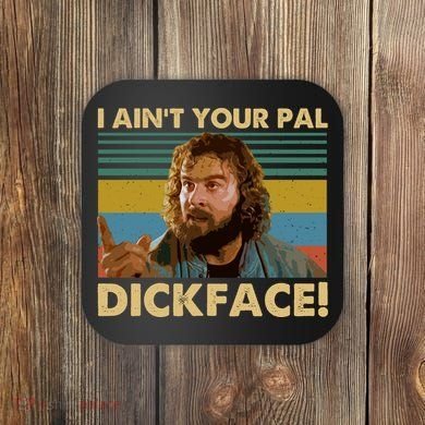 I AinT Your Pal Dickface Vintage Coaster