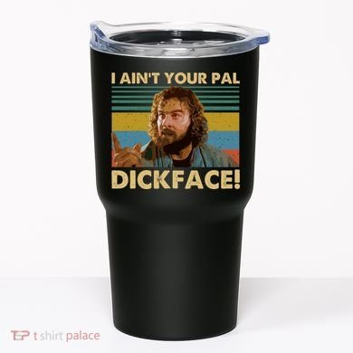 I AinT Your Pal Dickface Vintage Tumbler