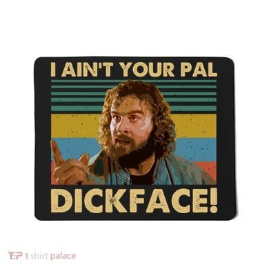 I AinT Your Pal Dickface Vintage Mousepad