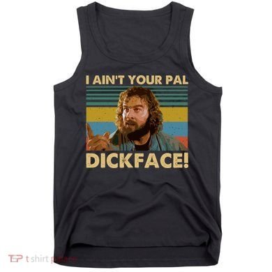 I AinT Your Pal Dickface Vintage Tank Top