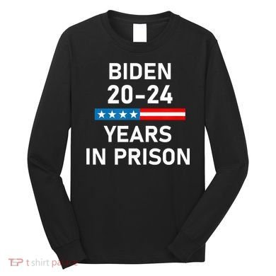 Impeach Biden 2024 Years In Prison Long Sleeve Shirt