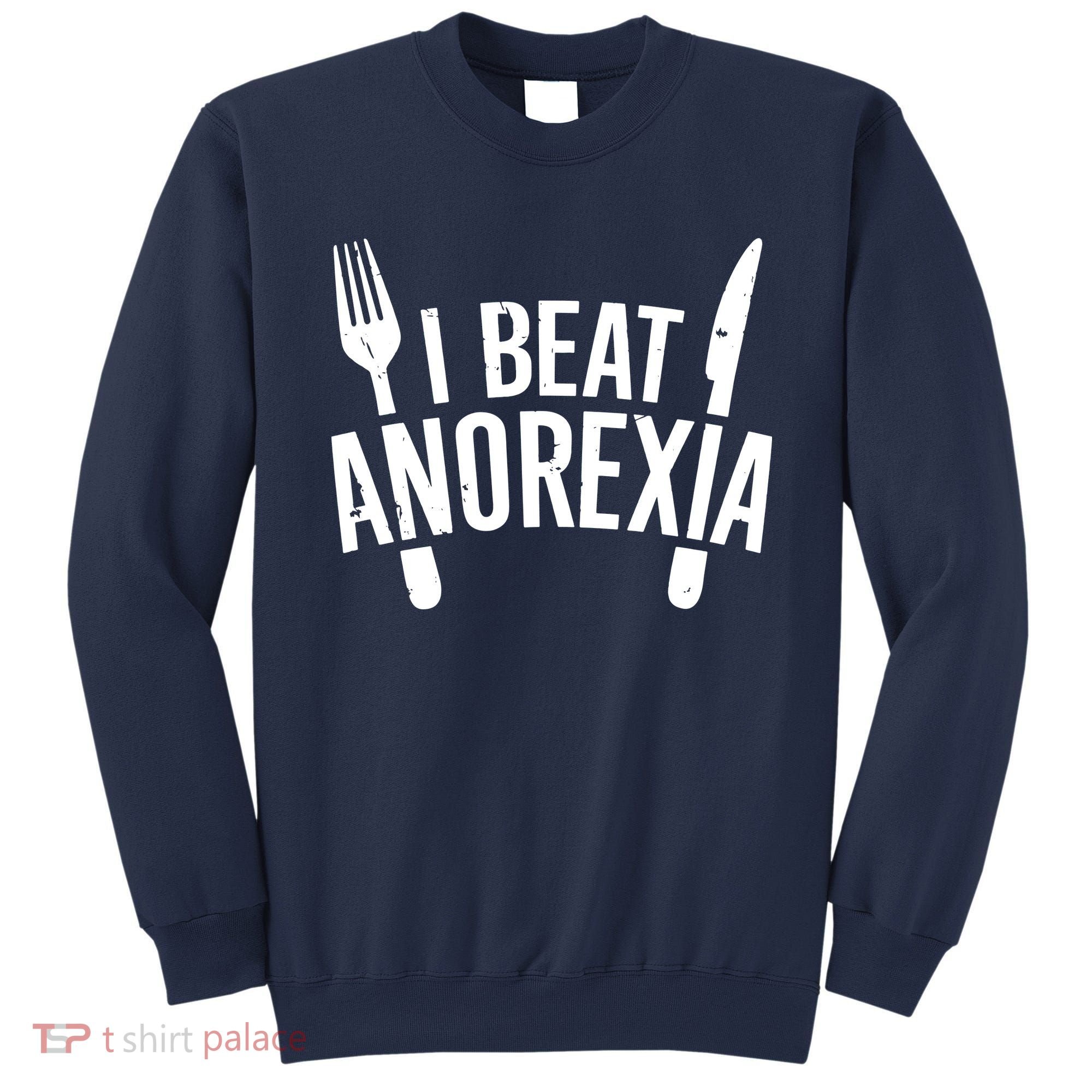 I Beat Anorexia Sweatshirt