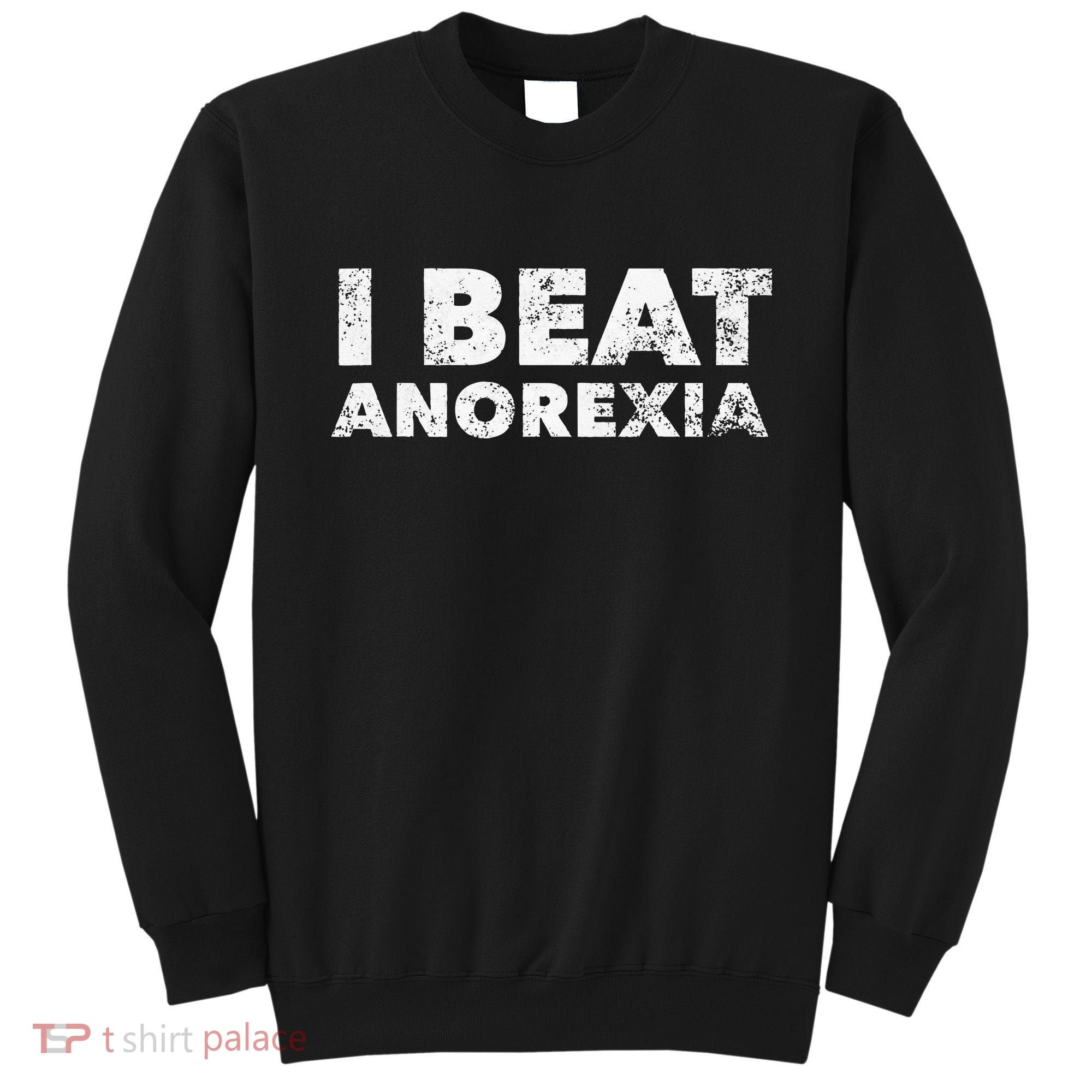 I Beat Anorexia Awareness Sweatshirt