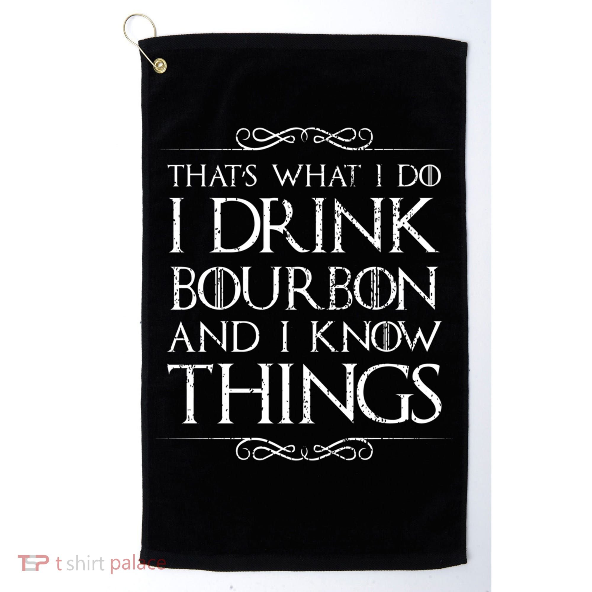 I Bourbon And I Know Things Cute Gift Golf Towel