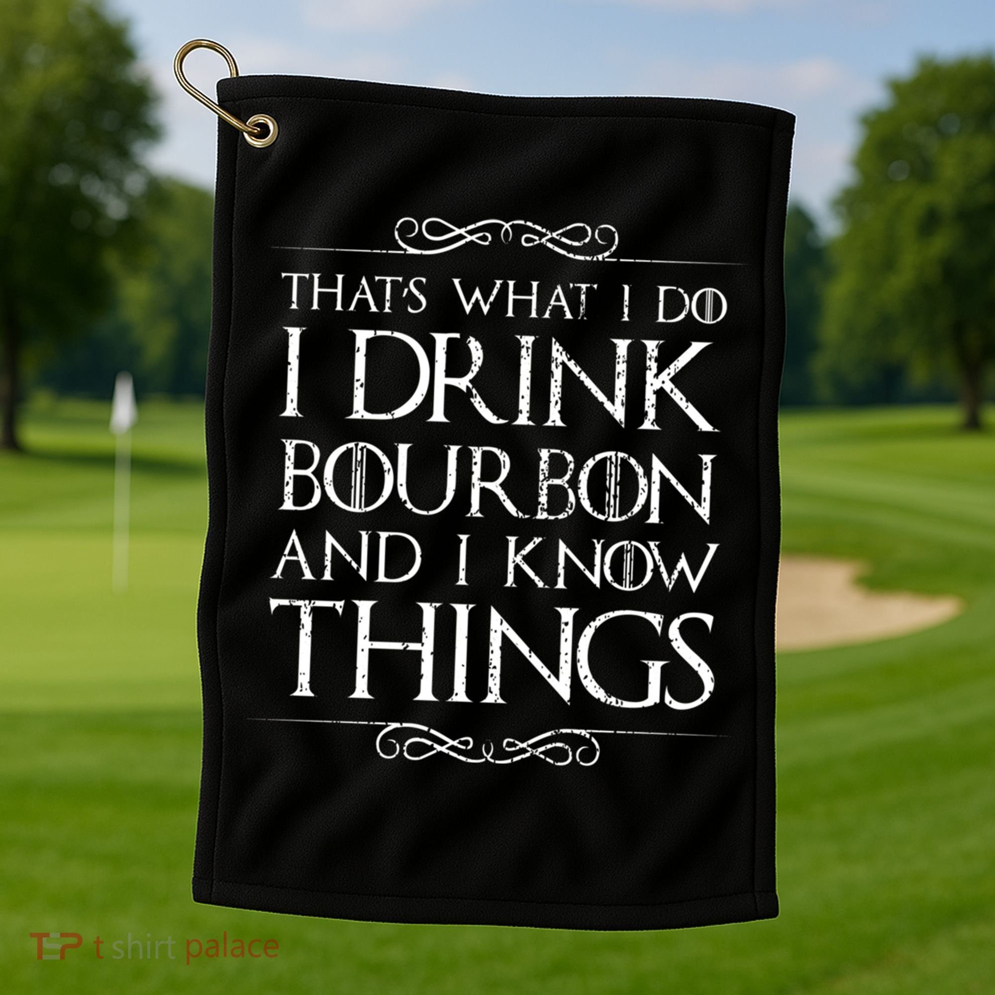 I Bourbon And I Know Things Cute Gift Golf Towel