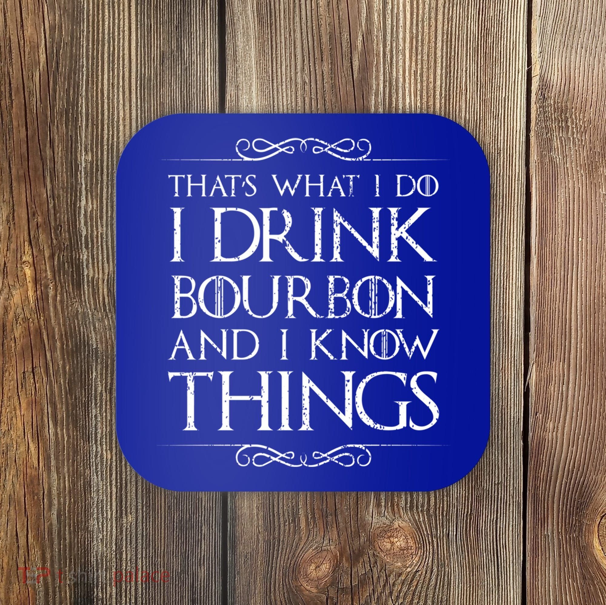 I Bourbon And I Know Things Cute Gift Coaster