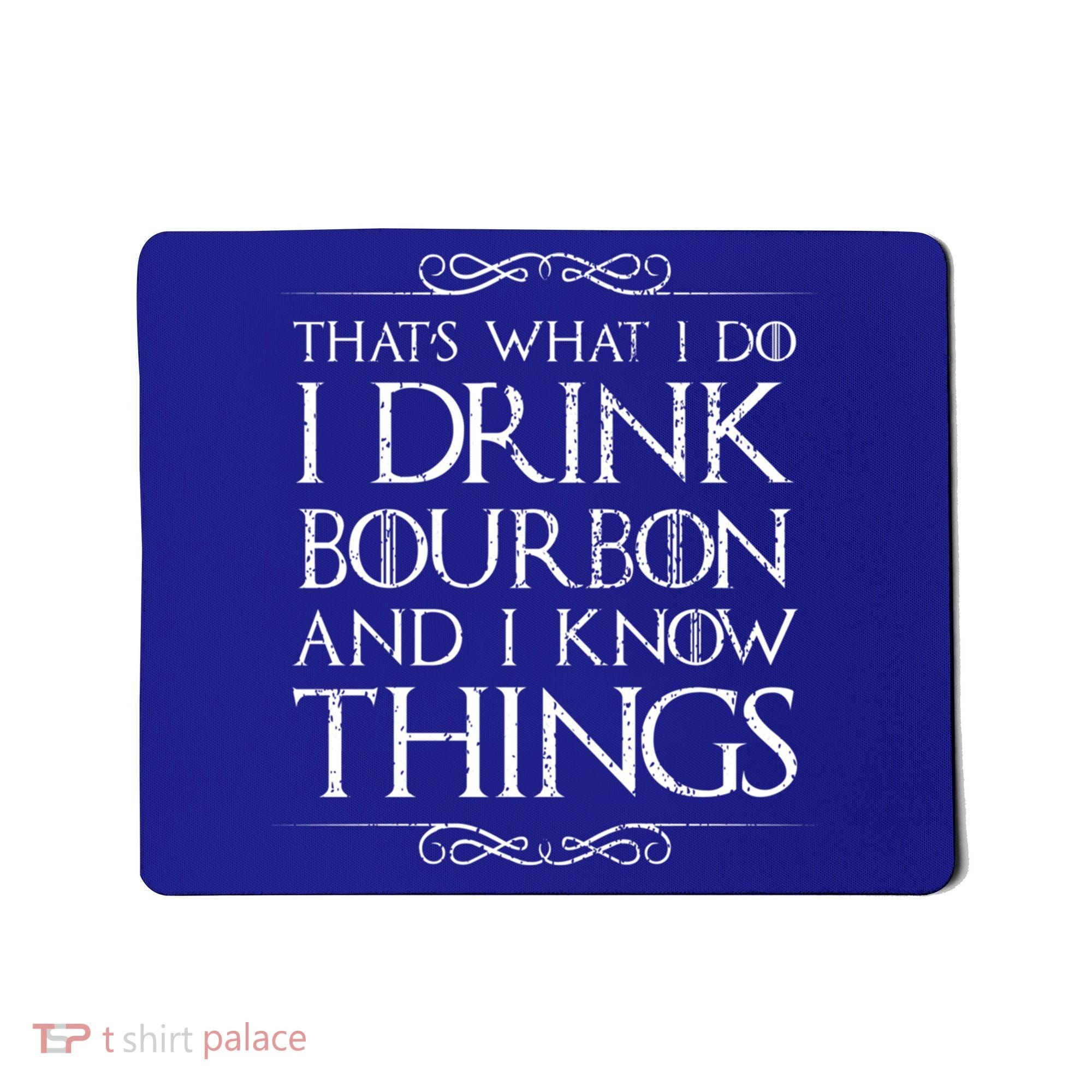 I Bourbon And I Know Things Cute Gift Mousepad