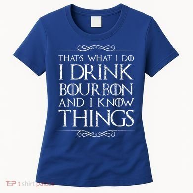 I Bourbon And I Know Things Cute Gift Women's T-Shirt