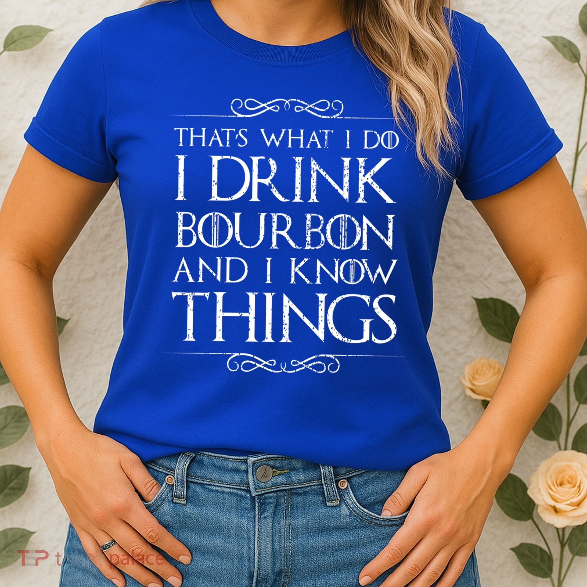 I Bourbon And I Know Things Cute Gift Women's T-Shirt