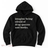 Imagine Being Afraid Of Drag Queens And Books Hoodie thumb 0