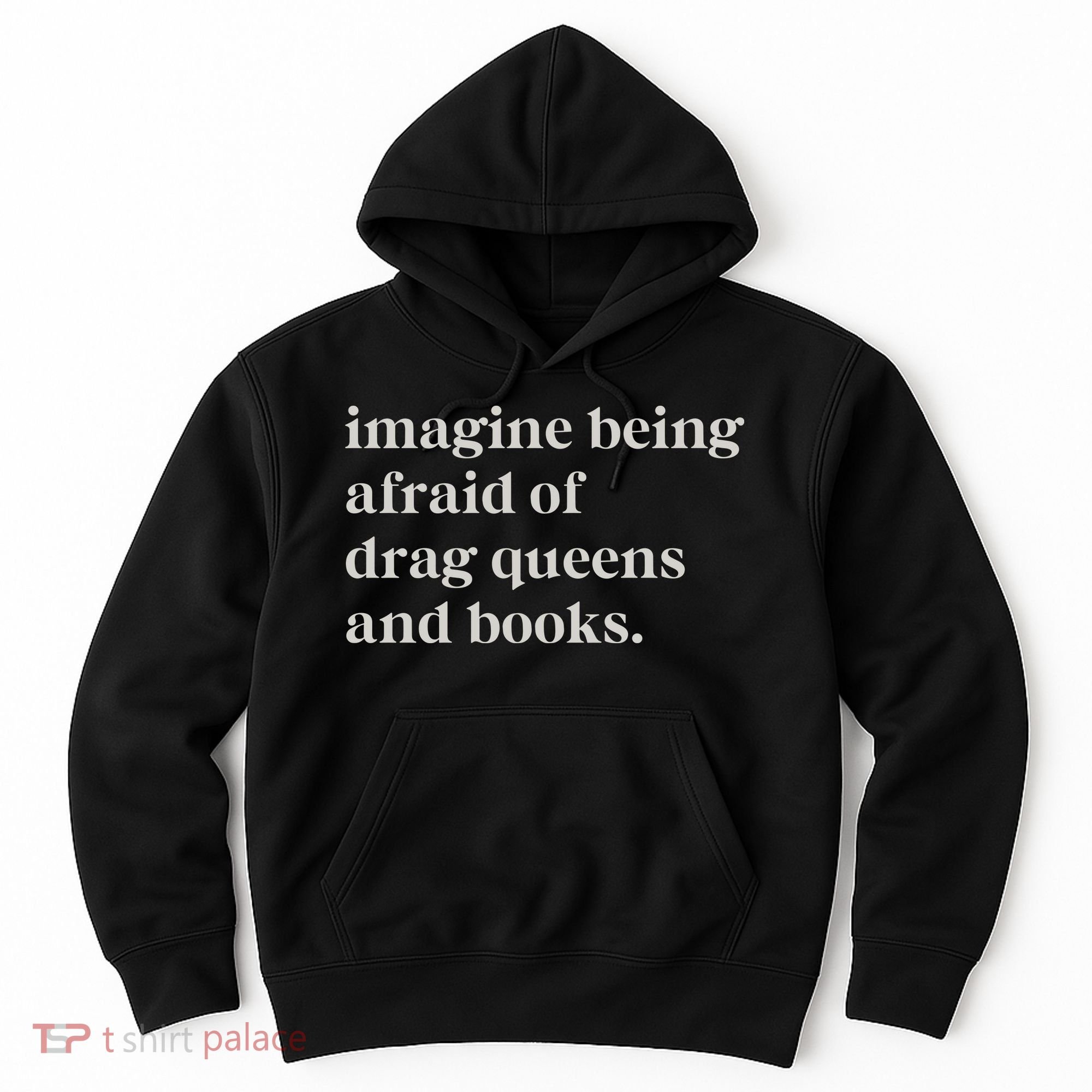 Imagine Being Afraid Of Drag Queens And Books Hoodie