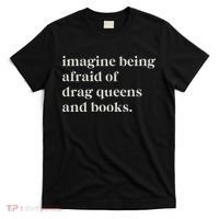 Imagine Being Afraid Of Drag Queens And Books T-Shirt thumb 0