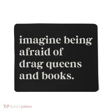 Imagine Being Afraid Of Drag Queens And Books Mousepad