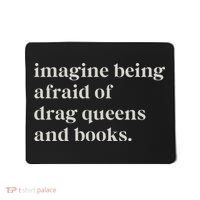 Imagine Being Afraid Of Drag Queens And Books Mousepad thumb 0