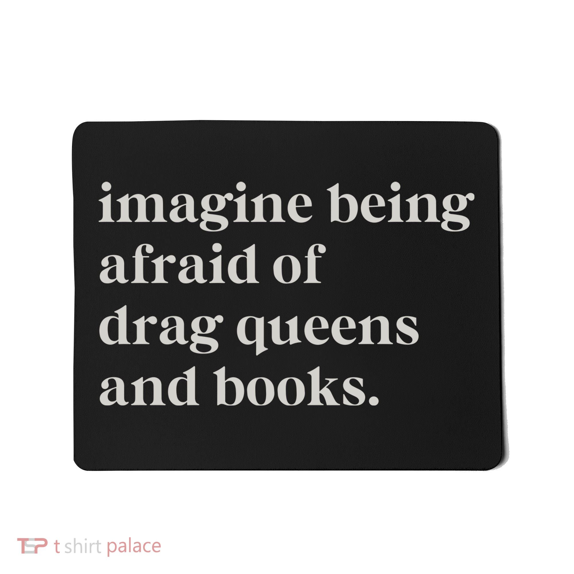 Imagine Being Afraid Of Drag Queens And Books Mousepad
