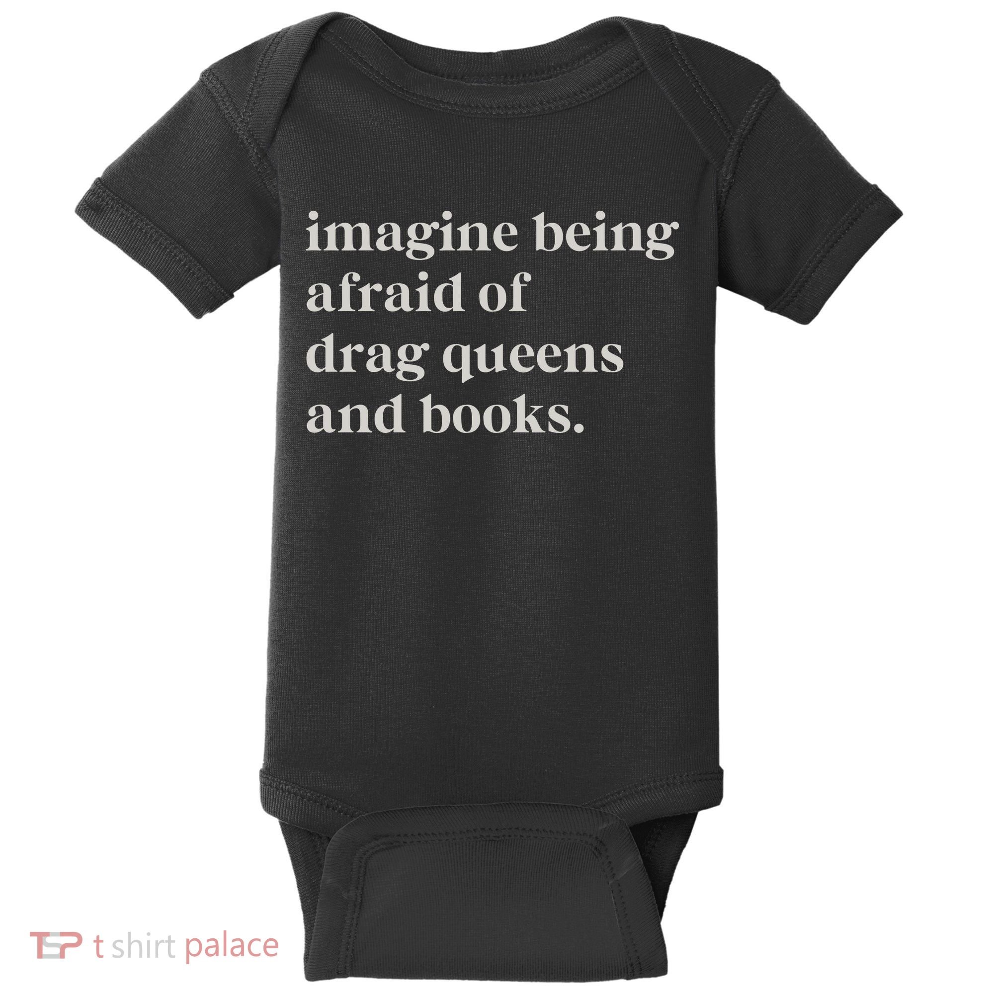 Imagine Being Afraid Of Drag Queens And Books Baby Bodysuit